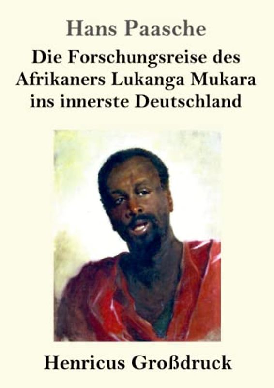 Die Forschungsreise des Afrikaners Lukanga Mukara ins innerste Deutschland (Großdruck)