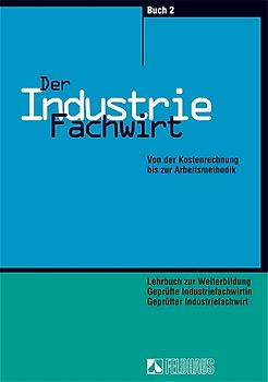 Der Industriefachwirt - Gesamtausgabe / Von der Kostenrechnung bis zur Arbeitsmethodik