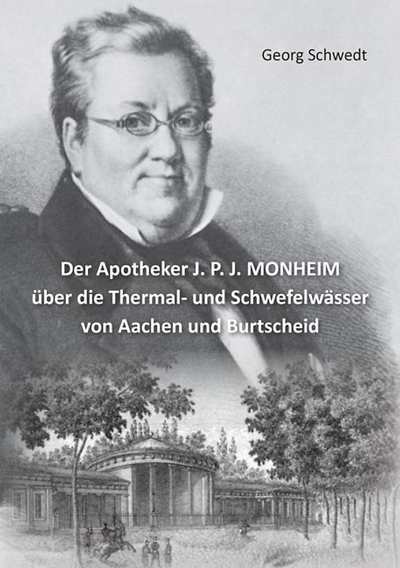 Der Apotheker J. P. J. MONHEIM über die Thermal- und Schwefelwässer von Aachen und Burtscheid