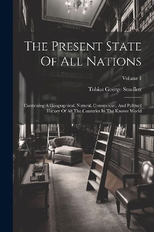 The Present State Of All Nations: Containing A Geographical, Natural, Commercial, And Political History Of All The Countries In The Known World; Volum