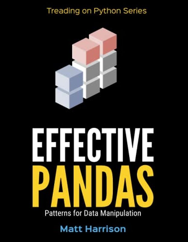 Effective Pandas: Patterns for Data Manipulation (Treading on Python, Band 5)