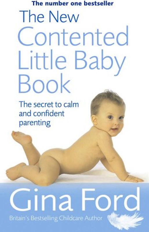 New Contented Little Baby Book: The Secret to Calm and Confident Parenting. Gina Ford - Gina Ford