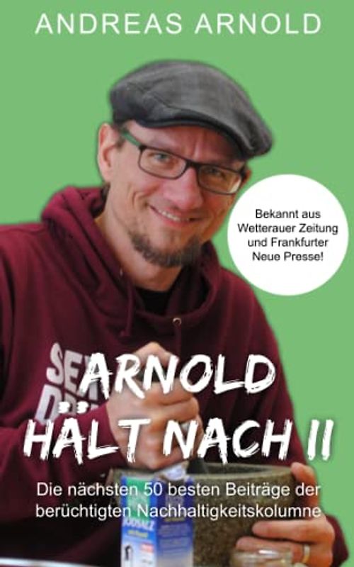 Arnold hält nach II: Die nächsten 50 besten Beiträge der berüchtigten Nachhaltigkeitskolumne