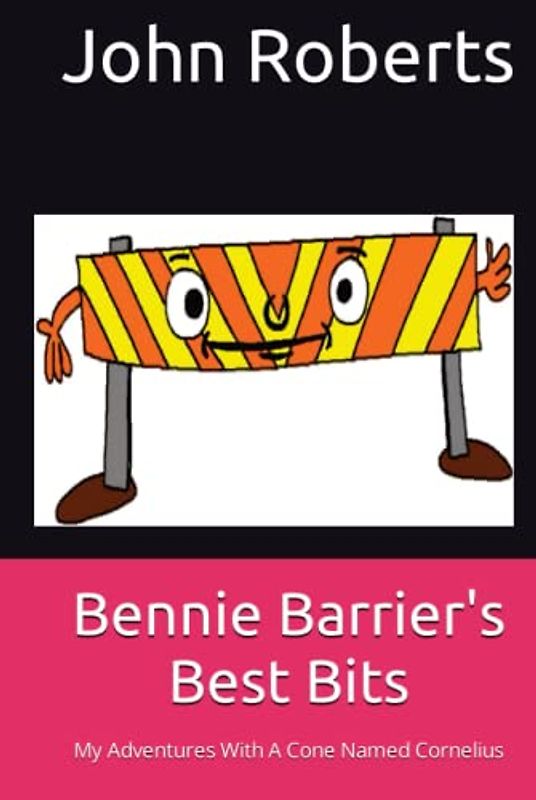 Bennie Barrier's Best Bits: My Adventures With A Cone Named Cornelius (The New Adventures Of Cornelius Cone And Friends)