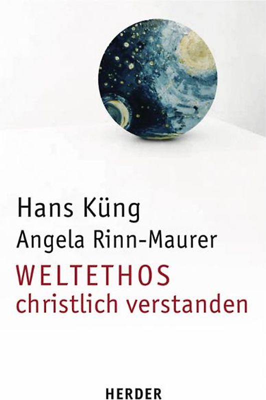 Weltethos - christlich verstanden. Positionen - Erfahrungen - Impulse