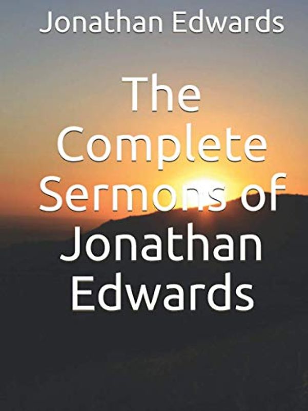 The Complete Sermons of Jonathan Edwards