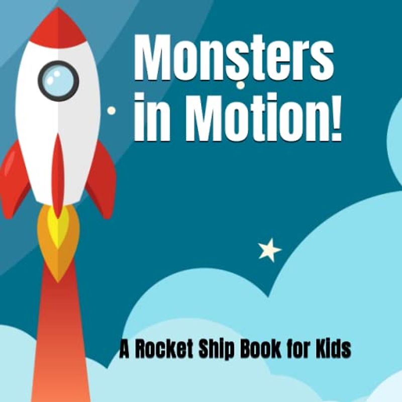 Monsters in Motion: A Rocket Ship Book for Kids (STEM Monsters: Toddler STEM Books)