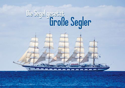 Die Segel gesetzt: Große Segler (Tischaufsteller DIN A5 quer)