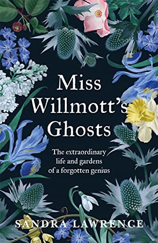 Miss Willmott's Ghosts: the extraordinary life and gardens of a forgotten genius