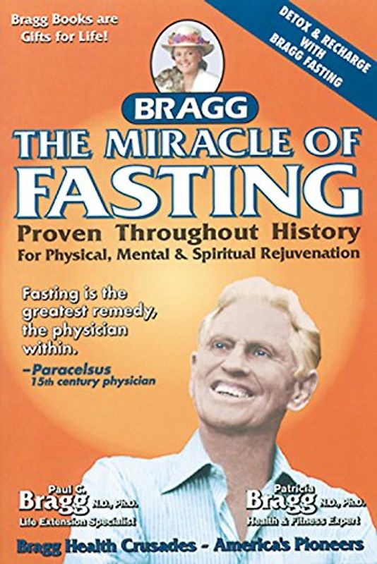 The Miracle of Fasting, 51th Edition: Proven Throughout History for Physical, Mental, & Spiritual Rejuvenation - Bragg, Paul C.