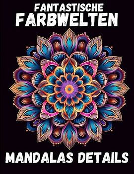 Fantastische Farbwelten: Detaillierte Mandalas. Malbuch für Erwachsene mit detailreichen Mustern