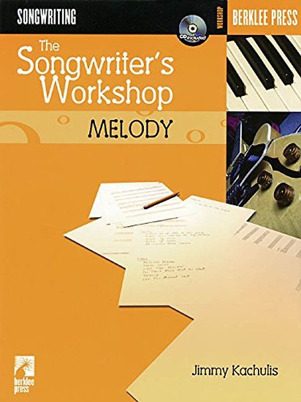 The Songwriter's Workshop Melody [With CDROM and CD] (Berklee Press) - Jimmy Kachulis