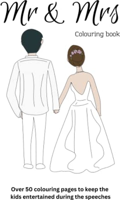 Mr & Mrs Wedding Colouring Book: To keep the kids busy during the speeches | 7.5 x 9.25 | Over 50 colouring pages (Weddings)