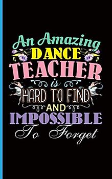 Ballet Dance Teacher Appreciation Journal - Notebook: DIY Writing Diary Planner Note Book - 100 Lined Pages + 8 Blank Sheets (Ballet Gift Ideas Vol 1, Band 1)