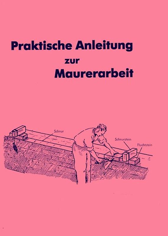 Praktische Anleitung zur Maurerarbeit