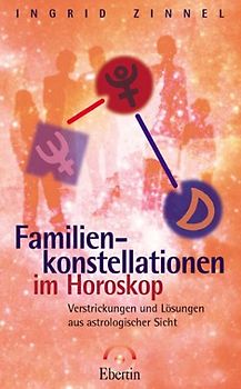 Familienkonstellationen im Horoskop. Verstrickungen und Lösungen aus astrologischer Sicht