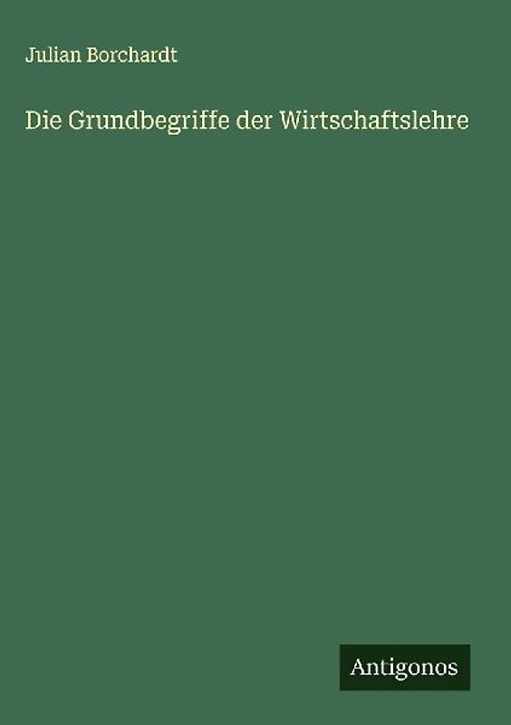 Die Grundbegriffe der Wirtschaftslehre