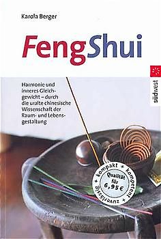 Feng Shui. Harmonie und inneres Gleichgewicht - durch die uralte chinesische Wissenschaft der Raum- und Lebensgestaltung