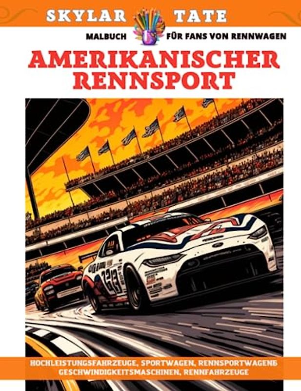 Amerikanischer Rennsport – Malbuch für Fans von Rennwagen – Hochleistungsfahrzeuge, Sportwagen, Geschwindigkeitsmaschinen, Rennfahrzeuge, Rennsportwagen