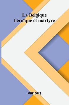 La Belgique h ro que et martyre