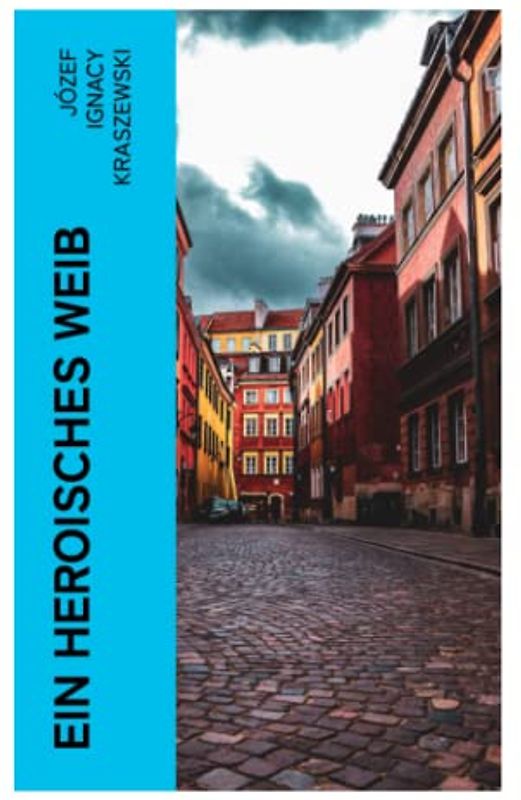 Ein heroisches Weib: Historischer Roman