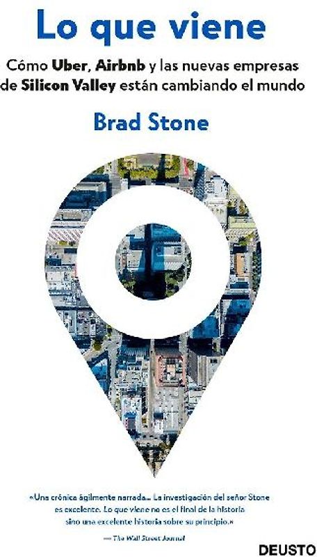 Lo que viene : cómo Uber, Airbnb y las nuevas empresas de Silicon Valley están cambiando el mundo