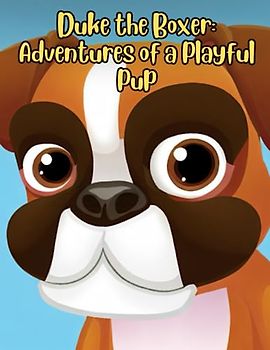 Duke the Boxer - Adventures of a Playful Pup: Short Story for kids about Boxer Dog, Perseverance & Self-Confidence I A Motivational Book For kids I Gift for kids
