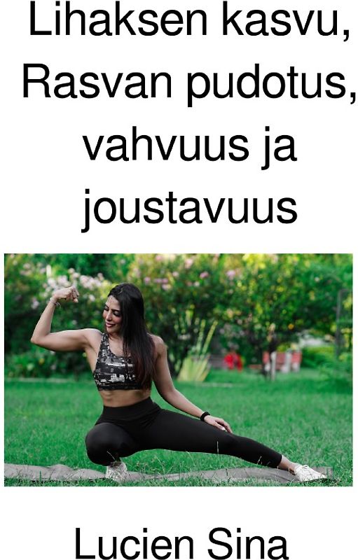 Lihaksen kasvu, Rasvan pudotus, vahvuus ja joustavuus