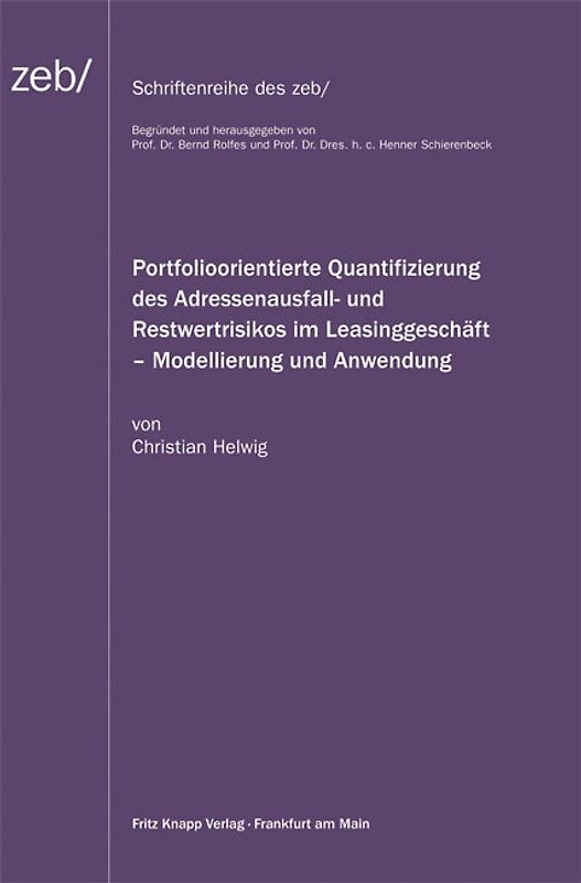 Portfolioorientierte Quantifizierung des Adressenausfall- und Restwertrisikos im Leasinggeschäft - Modellierung und Anwendung