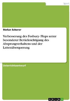 Verbesserung des Fosbury- Flops unter besonderer Berücksichtigung des Absprungverhaltens und der Lattenüberquerung