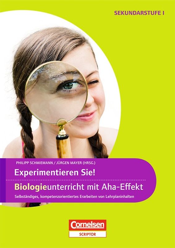 Experimente für Naturwissenschaften / 5.-10. Klasse - Experimentieren Sie! Biologieunterricht mit Aha-Effekt (3. Auflage). Selbstständiges, kompetenzorientiertes Erarbeiten von Lehrplaninhalten. Kopiervorlagen