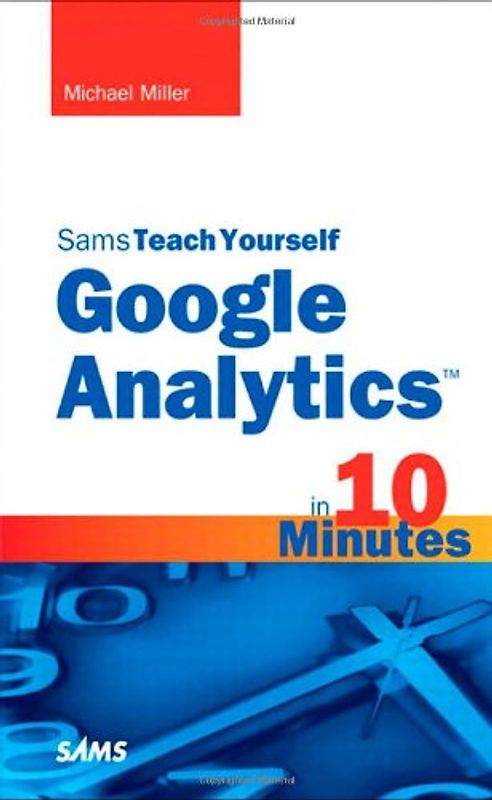 Sams Teach Yourself Google Analytics in 10 Minutes (Sams Teach Yourself...in 10 Minutes) - Michael Miller