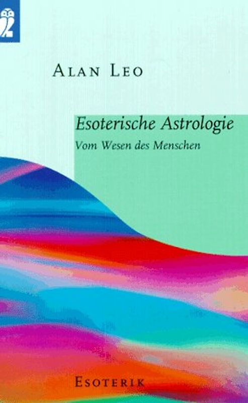 Esoterische Astrologie. Vom Wesen des Menschen