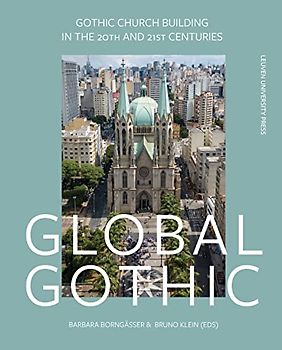Global Gothic: Gothic Church Buildings in the 20th and 21st Centuries (Kadoc Artes, 20)