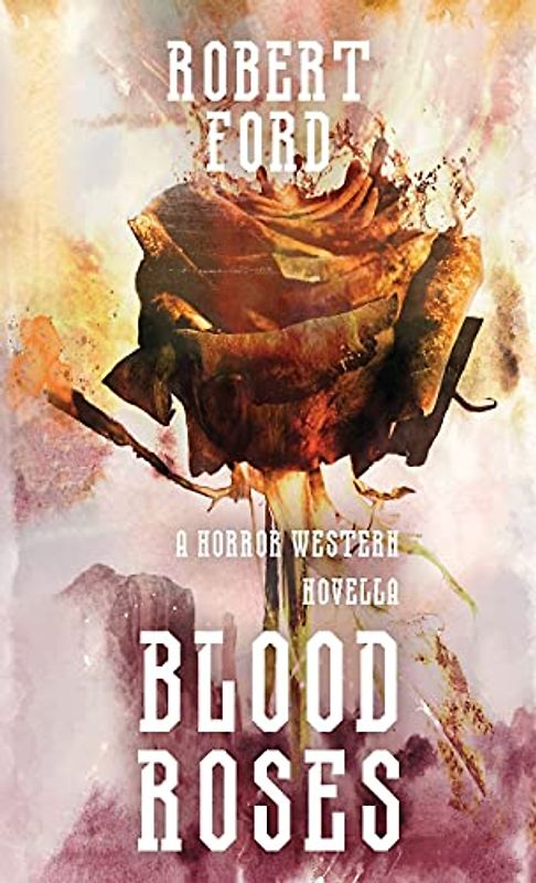 Blood Roses: A Horror Western Novella (Welcome to the West, Band 1)
