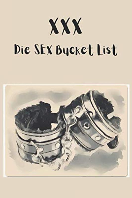 XXX Die Sex Bucket List: über 500 Challenges & Stellungen für Paare - Besser als jeder Porno | Für frischen Wind in der Beziehung