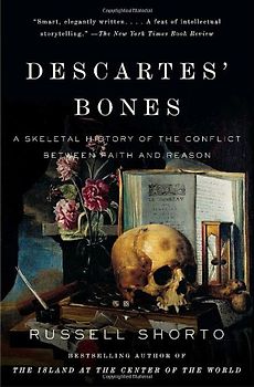 Descartes' Bones: A Skeletal History of the Conflict Between Faith and Reason (Vintage) - Russell Shorto