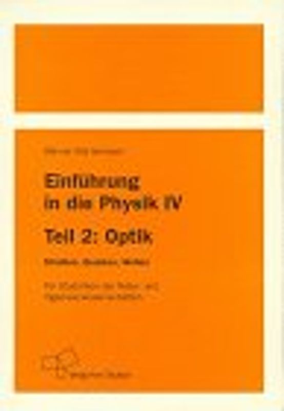 Einführung in die Physik / Optik - Strahlen, Quanten, Wellen