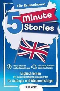5 Minute Stories für Erwachsene: Englisch lernen mit 30 zweisprachigen Kurzgeschichten (inkl. Audios, Grammatik, Übungen & Vokabeln)