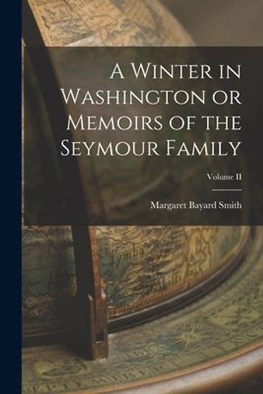 A Winter in Washington or Memoirs of the Seymour Family; Volume II