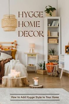 Hygge Home Decor: How to Add Hygge Style to Your Home: Ultimate Guide to Hygge Home Design
