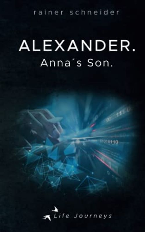 Alexander. Anna's Son.: Life Journeys