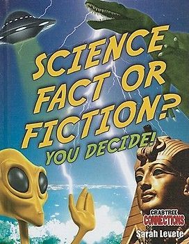 Science Fact or Fiction? You Decide!