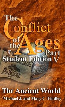 The Conflict of the Ages Student Edition V The Ancient World
