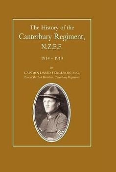 History of the Canterbury Regiment. N.Z.E.F. 1914-1919