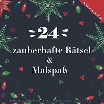 Rätsel Adventskalender - Knifflig und kreativ durch den Advent und Weihnachten mit 24 Rätseln und Ausmalbildern für Erwachsene: Rätselbuch und Malbuch - ideales Geschenk