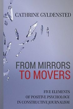 From Mirrors to Movers: Five Elements of Positive Psychology in Constructive Journalism