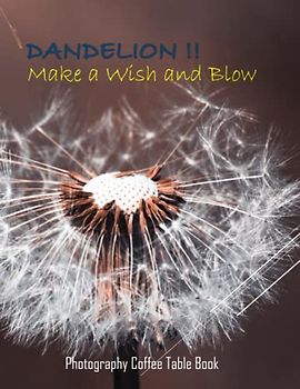 DANDELION !!Make a Wish and Blow Photography Coffee Table Book: DANDELION !!Make a Wish and Blow Photography Coffee Table Book: For People Of All Ages ... Amazing Plant. Paperback – April 9, 2023.