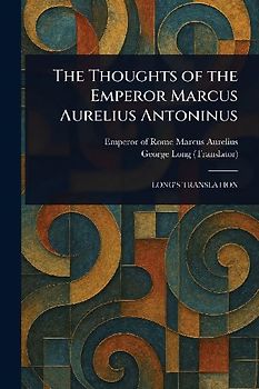 The Thoughts of the Emperor Marcus Aurelius Antoninus