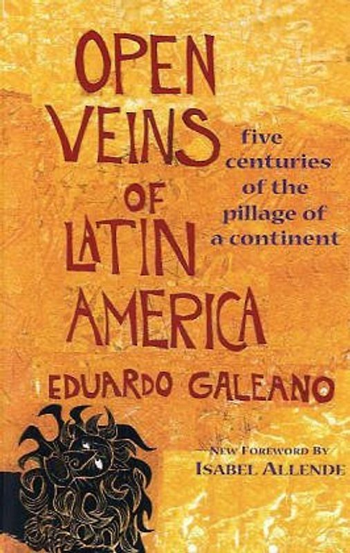 Open Veins of Latin America: Five Centuries of the Pillage of a Continent - Eduardo H. Galeano